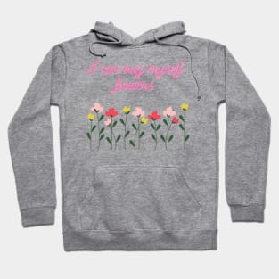 I Can Buy Myself Flowers Hoodie